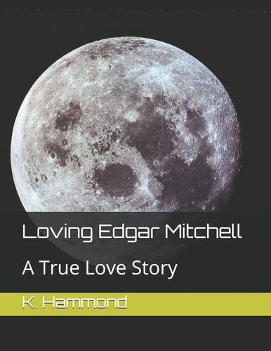 Loving Edgar Mitchell A True Love Story