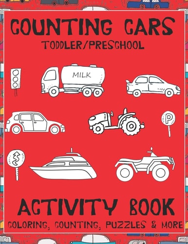 Counting Cars Toddler/Preschool Activity Book Educational Coloring Book with Mazes, Handwriting, Dot to Dot, Counting, & Thinking Puzzles Ages 2-6
