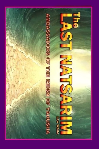 Last Natsarim Ambassadors Of The Reign Of Yahusha
