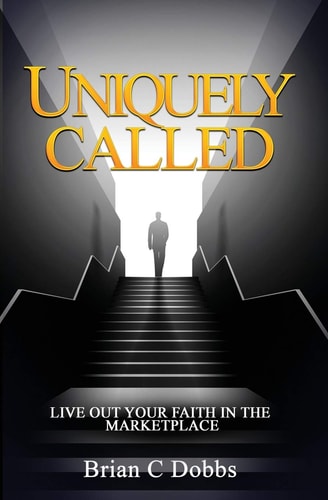 Uniquely Called Live Out Your Faith In the Marketplace