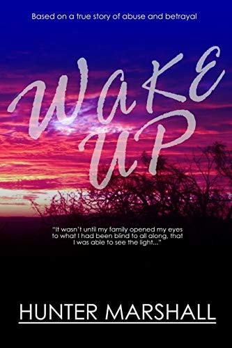Wake Up! Based on a True Story of Abuse and Betrayal