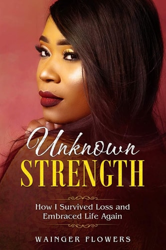 Unknown Strength How I Survived Loss and Embraced Life Again