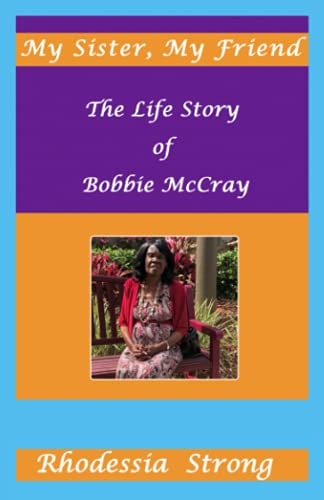My Sister, My Friend The Life Story of Bobbie McCray