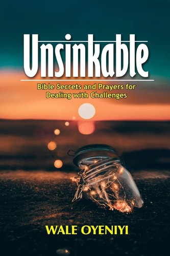 Unsinkable Bible Secrets and Prayers for Dealing With Challenges