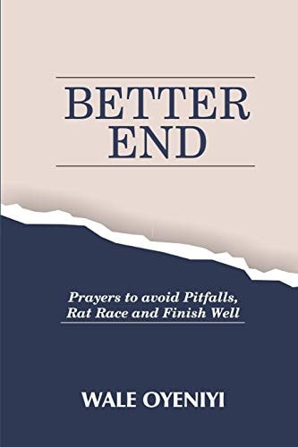 Better End How to Live with End in Sight with Prayers to Avoid Pitfalls, Rat Race and Finish Well