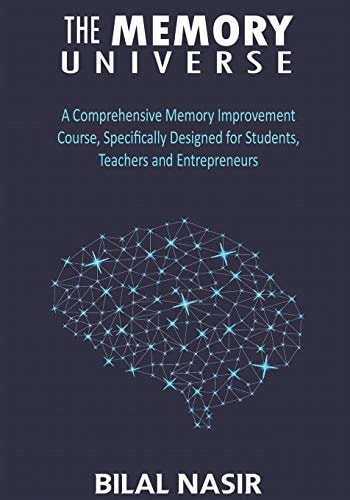 The Memory Universe A Comprehensive Memory Improvement Course, Specifically Designed for Students, Teachers and Entrepreneurs