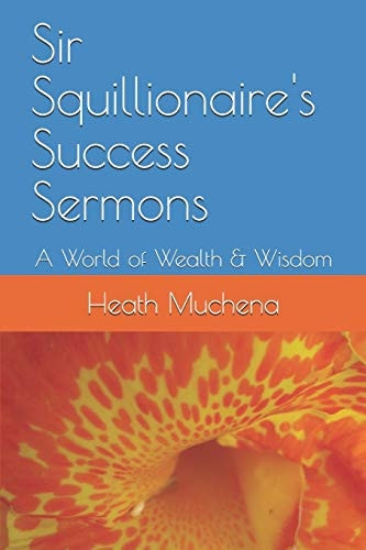 Sir Squillionaire's Success Sermons A World of Wealth & Wisdom