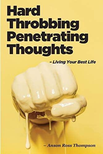 Hard Throbbing Penetrating Thoughts Living Your Best Life