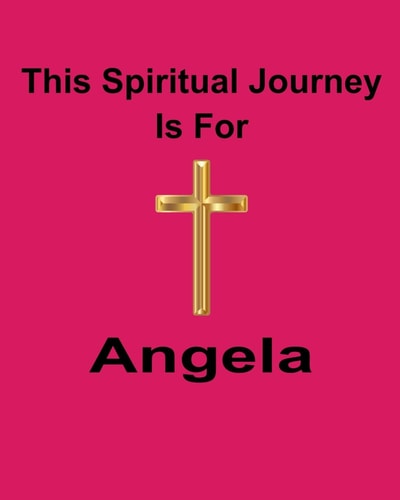This Spiritual Journey Is For Angela Your Personal Notebook to Help with Your Spiritual Journey