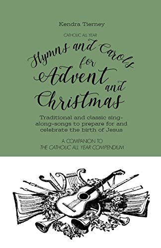 Catholic All Year Hymns and Carols for Advent and Christmas Traditional and Classic Sing- Along-Songs to Prepare for and Celebrate the Birth of Jesus