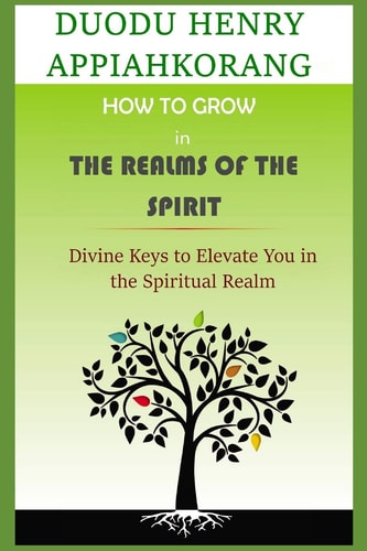 How to Grow in the Realms of the Spirit Divine Keys to Spiritual Growth