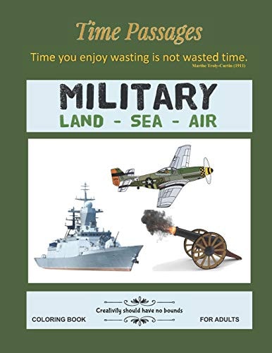 Military Land Sea Air Coloring Book for Adults Unique New Series of Design Originals Coloring Books for Adults, Teens, Seniors