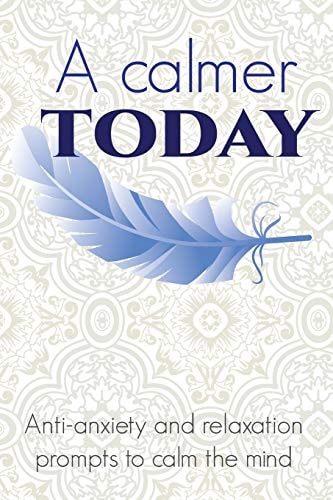 A Calmer Today Anti-Anxiety and Relaxation Prompts to Calm the Mind