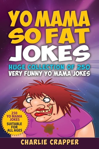Yo Mama So Fat 250 Of The Best Yo Mama So Fat Jokes
