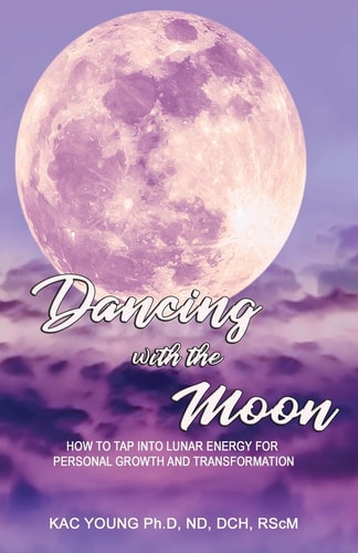 Dancing with the Moon How to Tap Into Lunar Energy for Personal Growth and Transformation