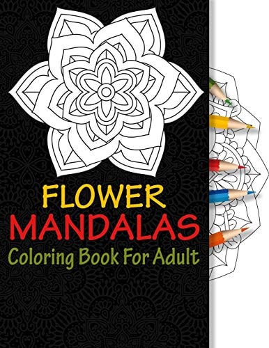 Flower Mandalas Coloring Book For Adult 50 Unique Mandalas For Relax Meditation And Anti - Stress