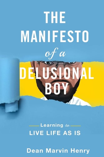 The Manifesto of a Delusional Boy Learning to Live Life As Is