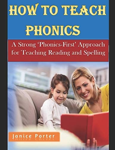 How To Teach Phonics A Strong 'Phonics-First' Approach for Teaching Reading and Spelling