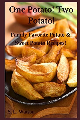 One Potato! Two Potato! Family Favorite Potato & Sweet Potato Recipes!