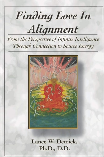 Finding Love In Alignment From the Perspective of Infinite Intelligence Through Connection to Source Energy