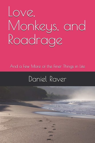 Love, Monkeys, and Roadrage And a Few More of the Finer Things in Life