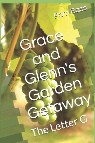 Grace and Glenn's Garden Getaway The Letter G
