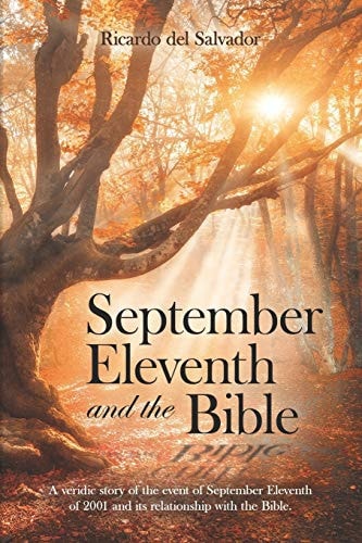 September Eleventh and the Bible A Veridic Story of the Event of September Eleventh of 2001 and Its Relationship with the Bible.