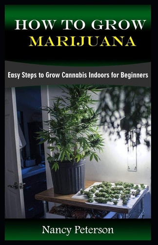 How to Grow Marijuana Easy Steps to Grow Cannabis Indoors for Beginners
