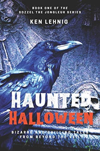 Haunted Halloween Bizarre and Chilling Tales from Beyond the Veil