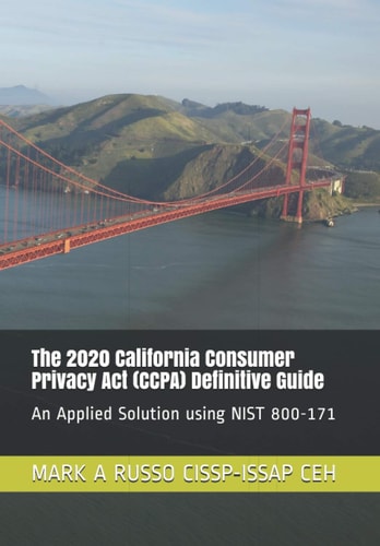 The 2020 California Consumer Privacy Act (CCPA) Definitive Guide An Applied Solution Using NIST 800-171
