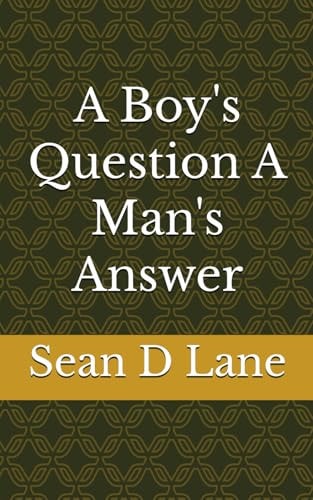 A Boy's Question a Man's Answer