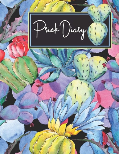 Prick Diary Track Diabetes Blood Sugar Daily - Record Glucose Readings 4x a Day, 7 Days a Week - Fun Prickly Succulent Design - BONUS Coloring Pages!