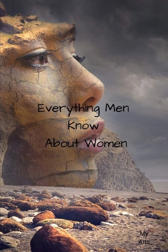 Everything Men Know About Women A Landmark Book Completely Revised and Updated to Reveal Everything Men Really Know about the Opposite Sex.