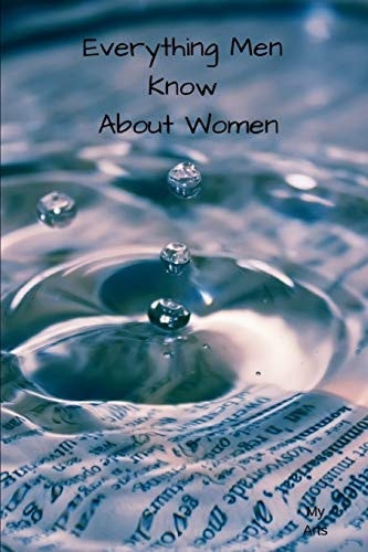 Everything Men Know About Women A Landmark Book Completely Revised and Updated to Reveal Everything Men Really Know about the Opposite Sex.