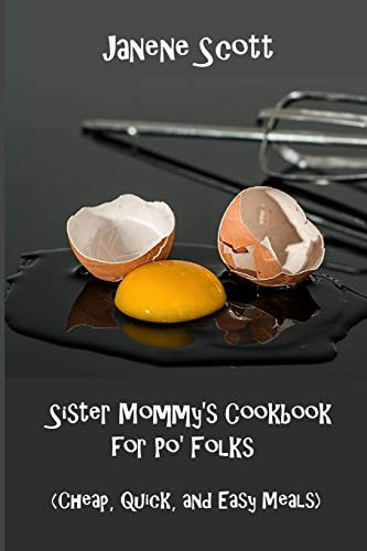 Sister Mommy's Cookbook for Po' Folks (Cheap, Quick, and Easy Meals)
