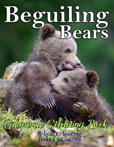 Beguiling Bears Greyscale Colouring Book Bobcat Colouring Books for Charity 30 Greyscale Colouring Pages for All Ages