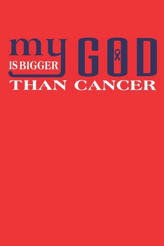 My God is Bigger Than Cancer. Gift For Colon Cancer Patient( 120 Pages Dot Grid 6x9)