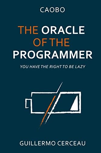 The Oracle of the Programmer Keep Your Customers Satisfied, Your Users Happy, Your Programs Working, and Your Inner Peace Intact