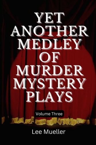 Yet Another Medley Of Murder Mystery Plays Volume 3