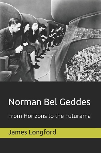 Norman Bel Geddes From Horizons to the Futurama