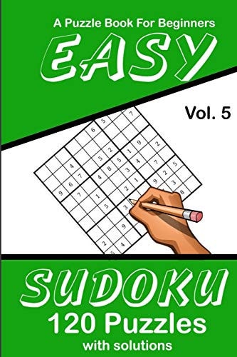 Easy Sudoku Vol. 5 A Puzzle Book For Beginners 120 Puzzles With Solutions