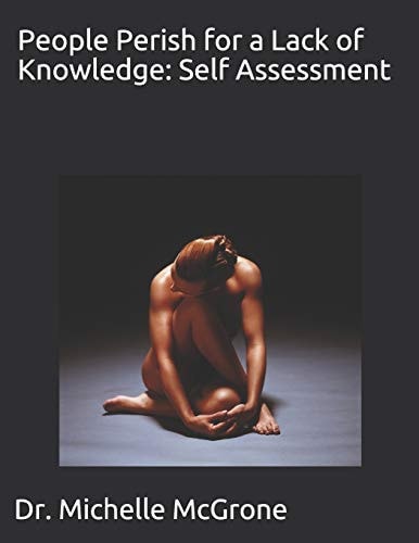 People Perish for a Lack of Knowledge Self Assessment: Dr.