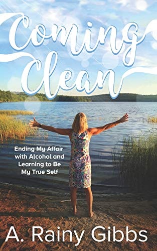 Coming Clean Ending My Affair with Alcohol and Learning to Be My True Self
