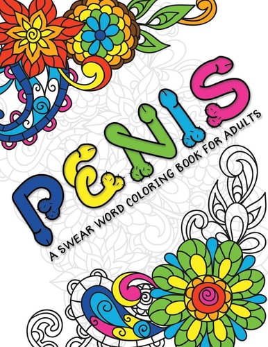 A Swear Word Coloring Book for Adults Penis Cock Coloring Book for Adults Containing Funny Swear Words With Henna and Mandala Patterns 140 Pages