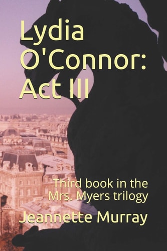 Lydia O'Connor Act III: Third Book in the Mrs. Myers Trilogy