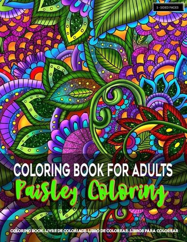 Coloring Book for Adults - Paisley Coloring Paisley Coloring Pages for Grown-Ups Featuring Amazing Paisley Patterns Flowers Designs for Stress Relief, Relaxation, Mindfulness and Boost Creativity