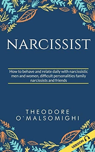 Narcissist How to Behave and Relate Daily with Narcissistic Men and Women Difficult Personalities Family Narcissists and Friends