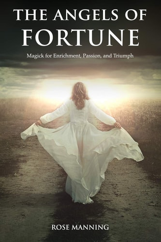 The Angels of Fortune Magick for Enrichment, Passion, and Triumph