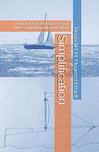 Simplification How to Be Heard and Seen in Times of Information Overflow
