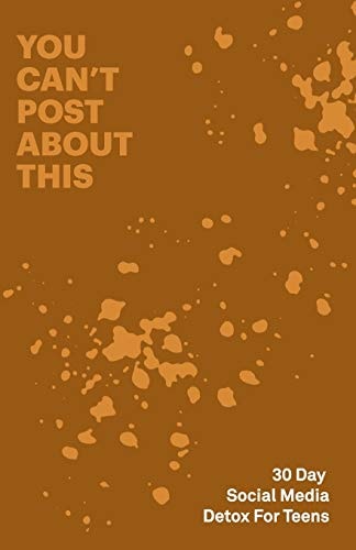 30 Day Social Media Detox Helping Teens Take a 30-Day Break from Social Media to Improve and Balance School, Peers, Hobbies, Family and Life